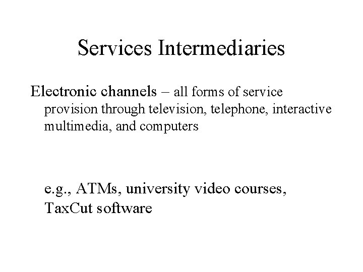 Services Intermediaries Electronic channels – all forms of service provision through television, telephone, interactive