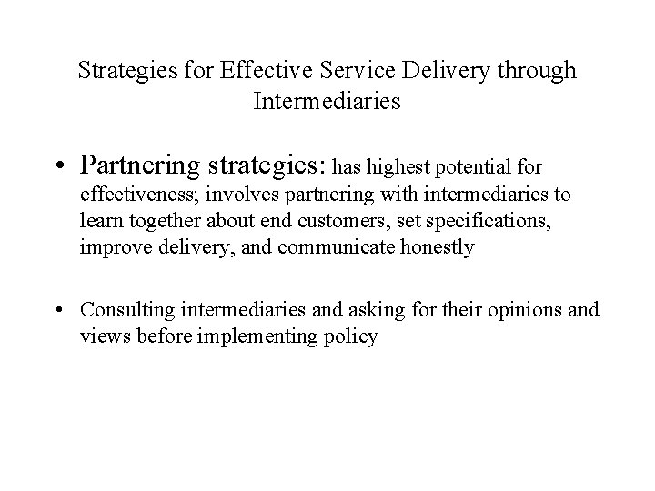 Strategies for Effective Service Delivery through Intermediaries • Partnering strategies: has highest potential for