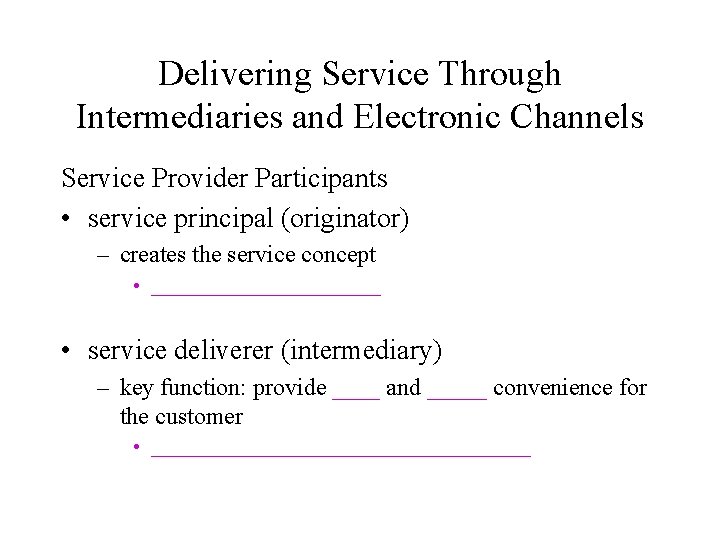 Delivering Service Through Intermediaries and Electronic Channels Service Provider Participants • service principal (originator)