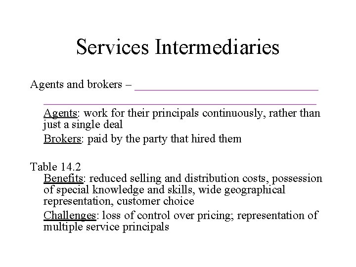 Services Intermediaries Agents and brokers – _______________________________________ Agents: work for their principals continuously, rather