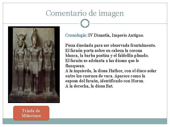 Comentario de imagen Cronología: IV Dinastía, Imperio Antiguo. Pieza diseñada para ser observada frontalmente.