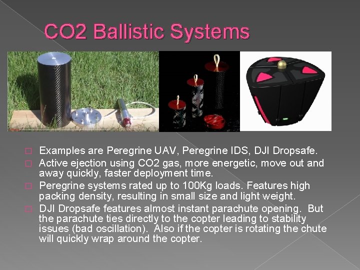 CO 2 Ballistic Systems Examples are Peregrine UAV, Peregrine IDS, DJI Dropsafe. Active ejection