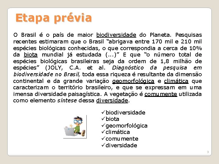 Etapa prévia O Brasil é o país de maior biodiversidade do Planeta. Pesquisas recentes Etapa prévia O Brasil é o país de maior biodiversidade do Planeta. Pesquisas recentes
