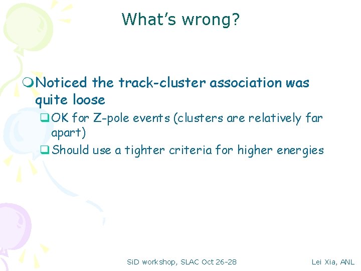 What’s wrong? m. Noticed the track-cluster association was quite loose q. OK for Z-pole