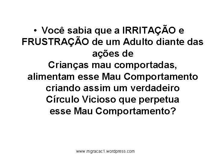  • Você sabia que a IRRITAÇÃO e FRUSTRAÇÃO de um Adulto diante das