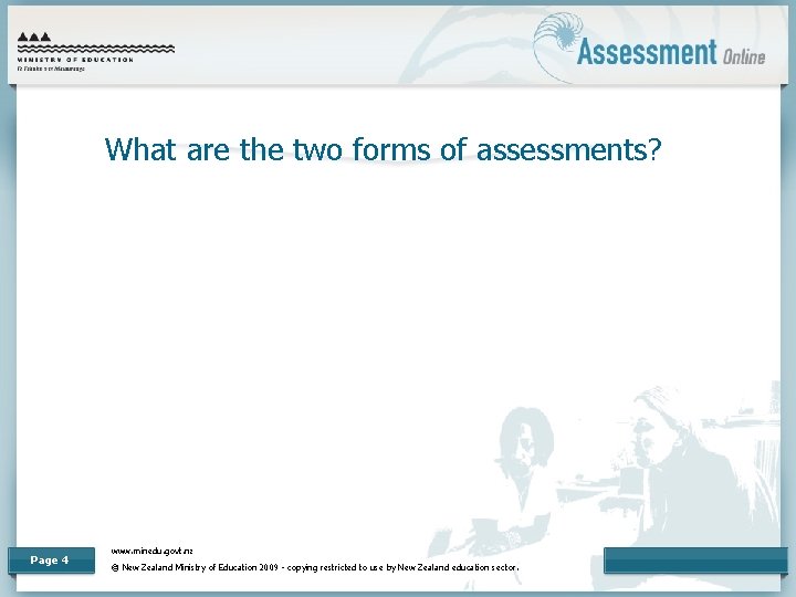 What are the two forms of assessments? Page 4 www. minedu. govt. nz ©