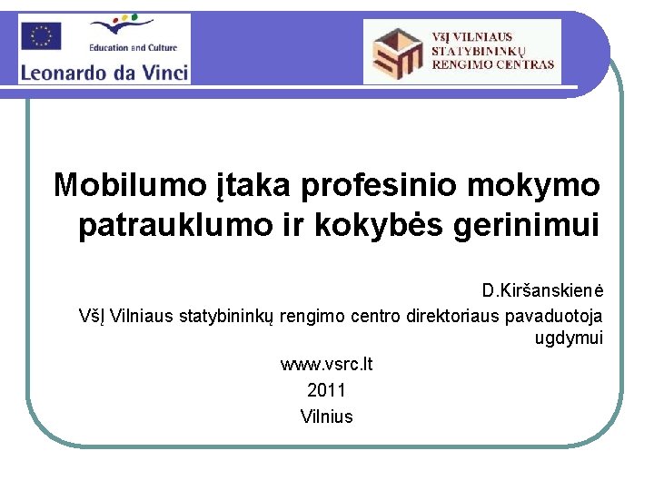 . Mobilumo įtaka profesinio mokymo patrauklumo ir kokybės gerinimui D. Kiršanskienė VšĮ Vilniaus statybininkų