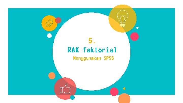 5. RAK faktorial Menggunakan SPSS 