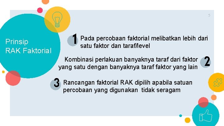 5 Prinsip RAK Faktorial percobaan faktorial melibatkan lebih dari 1 Pada satu faktor dan