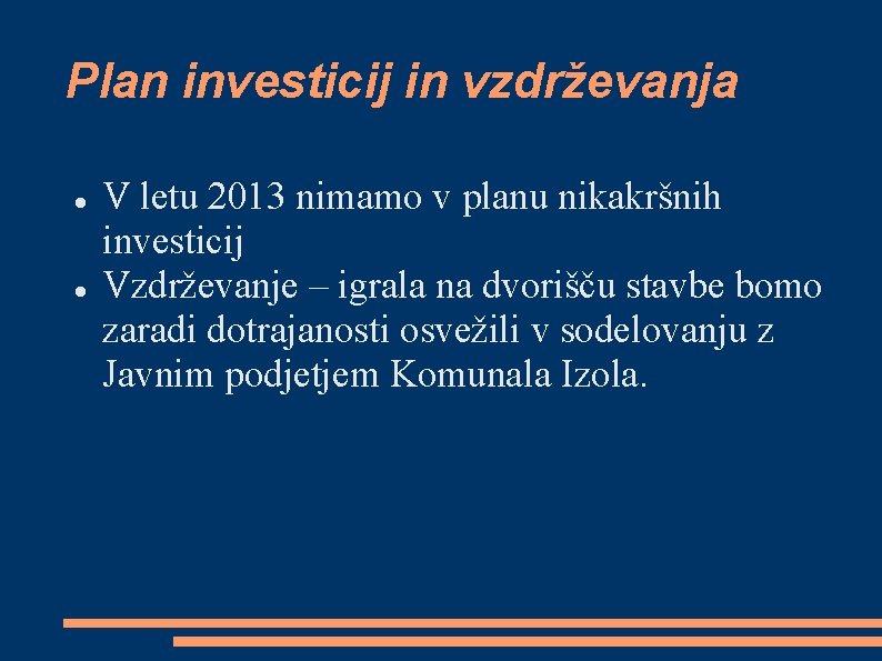 Plan investicij in vzdrževanja V letu 2013 nimamo v planu nikakršnih investicij Vzdrževanje –