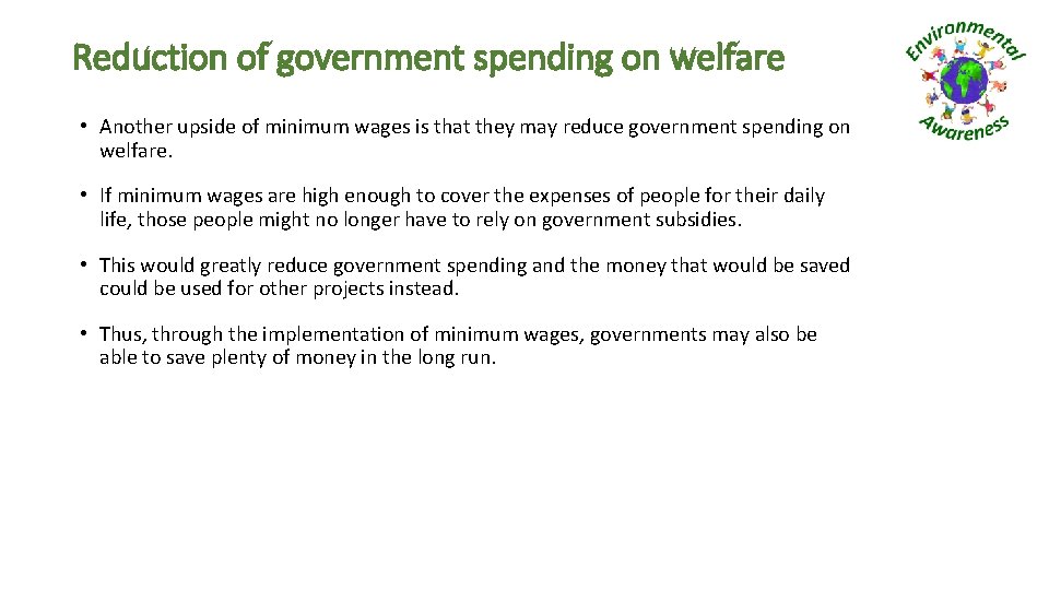 Reduction of government spending on welfare • Another upside of minimum wages is that