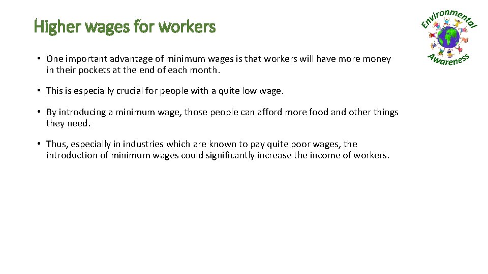 Higher wages for workers • One important advantage of minimum wages is that workers