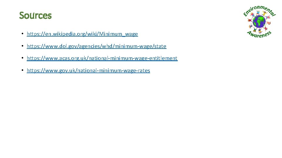 Sources • https: //en. wikipedia. org/wiki/Minimum_wage • https: //www. dol. gov/agencies/whd/minimum-wage/state • https: //www.