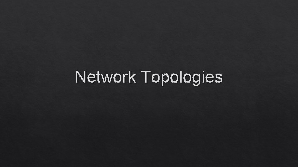 Network Topologies 