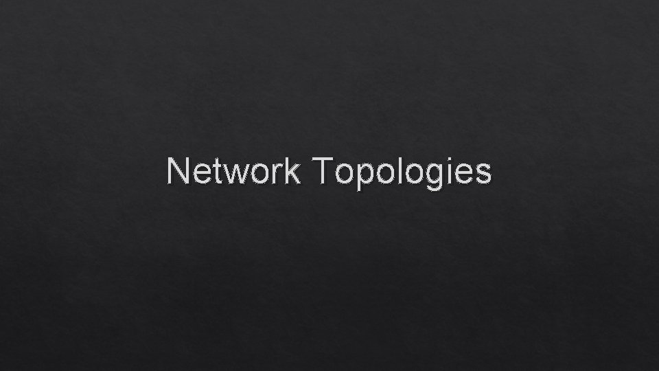 Network Topologies 