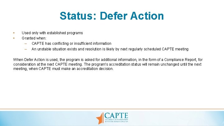 Status: Defer Action • • Used only with established programs Granted when: – CAPTE