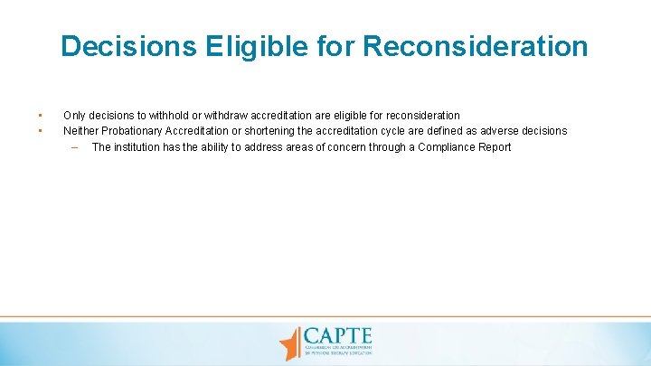 Decisions Eligible for Reconsideration • • Only decisions to withhold or withdraw accreditation are