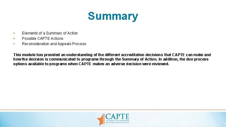 Summary • • • Elements of a Summary of Action Possible CAPTE Actions Reconsideration