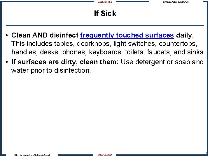 UNCLASSIFIED General Public Guidelines If Sick • Clean AND disinfect frequently touched surfaces daily.