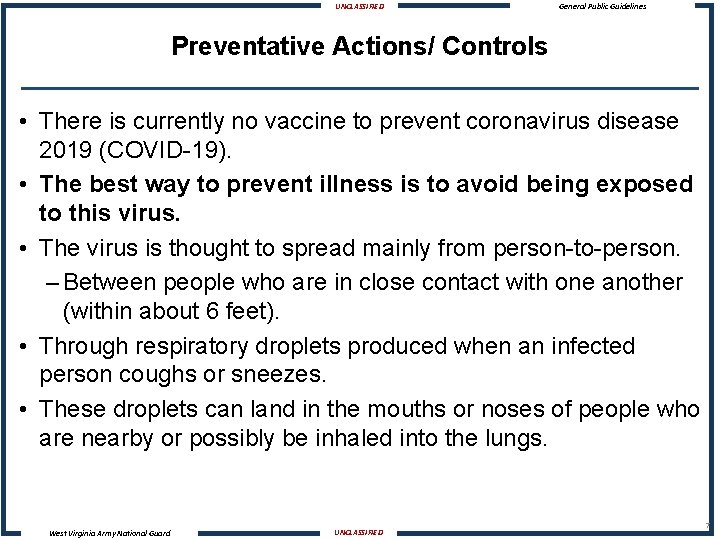 UNCLASSIFIED General Public Guidelines Preventative Actions/ Controls • There is currently no vaccine to