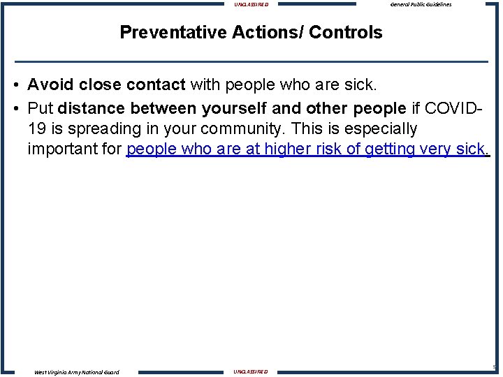 UNCLASSIFIED General Public Guidelines Preventative Actions/ Controls • Avoid close contact with people who