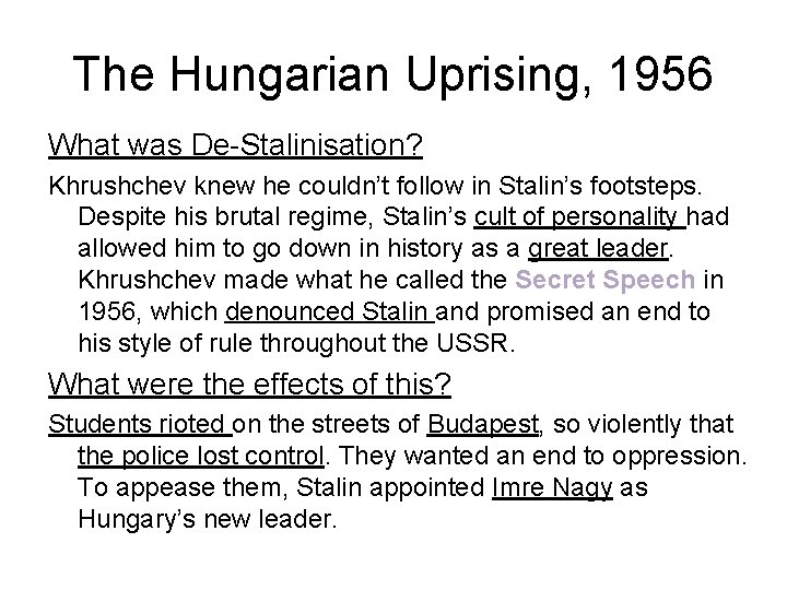 The Hungarian Uprising, 1956 What was De-Stalinisation? Khrushchev knew he couldn’t follow in Stalin’s