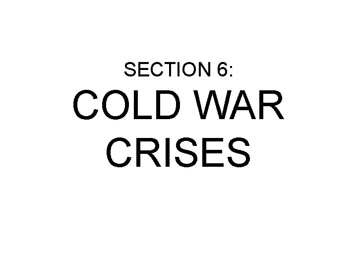 SECTION 6: COLD WAR CRISES 