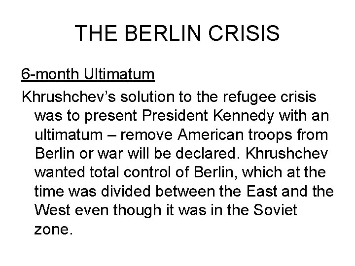 THE BERLIN CRISIS 6 -month Ultimatum Khrushchev’s solution to the refugee crisis was to