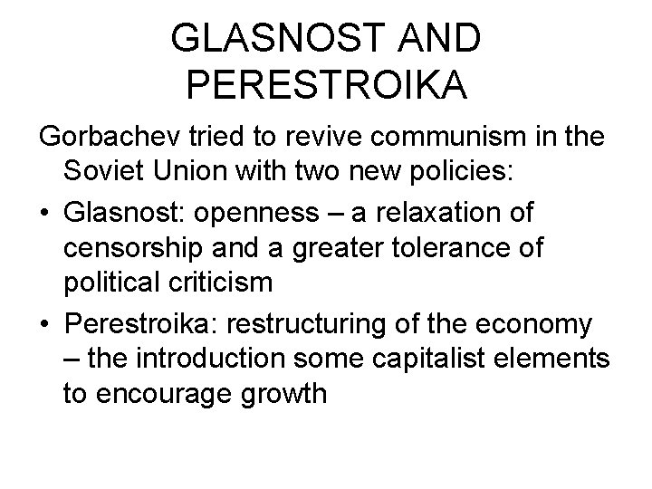 GLASNOST AND PERESTROIKA Gorbachev tried to revive communism in the Soviet Union with two