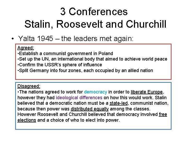 3 Conferences Stalin, Roosevelt and Churchill • Yalta 1945 – the leaders met again: