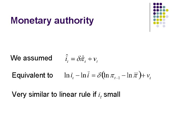 Monetary authority We assumed Equivalent to Very similar to linear rule if it small