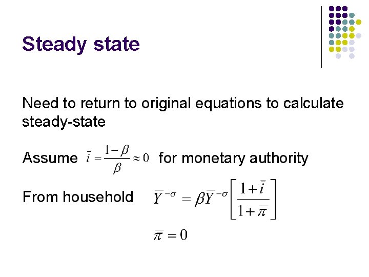 Steady state Need to return to original equations to calculate steady-state Assume From household