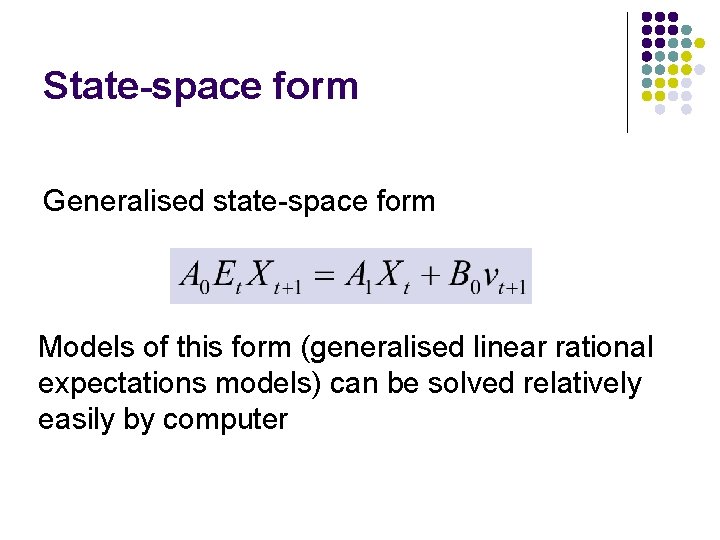 State-space form Generalised state-space form Models of this form (generalised linear rational expectations models)