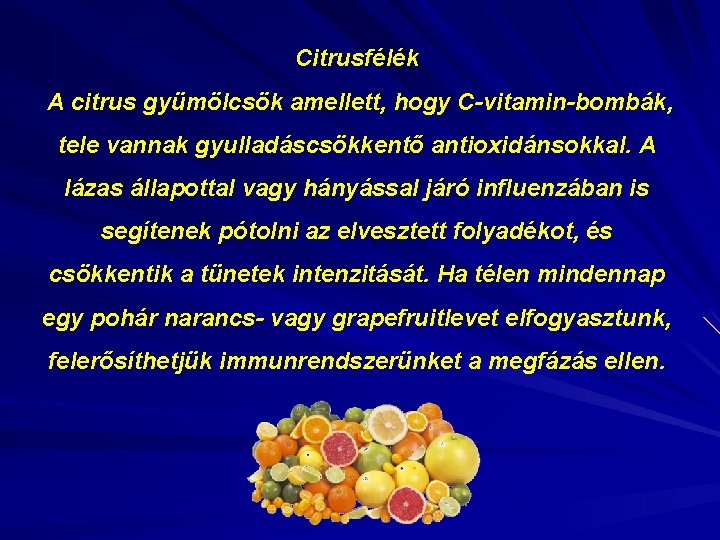 Citrusfélék A citrus gyümölcsök amellett, hogy C-vitamin-bombák, tele vannak gyulladáscsökkentő antioxidánsokkal. A lázas állapottal