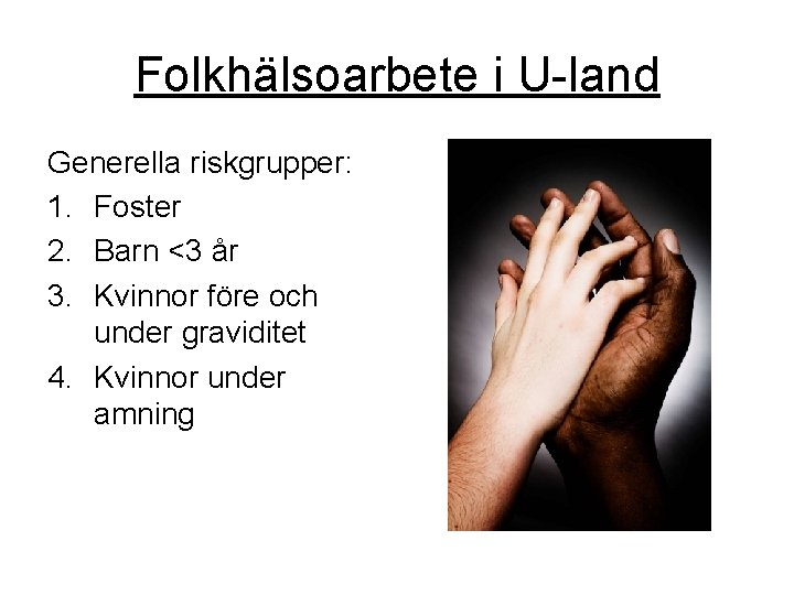 Folkhälsoarbete i U-land Generella riskgrupper: 1. Foster 2. Barn <3 år 3. Kvinnor före