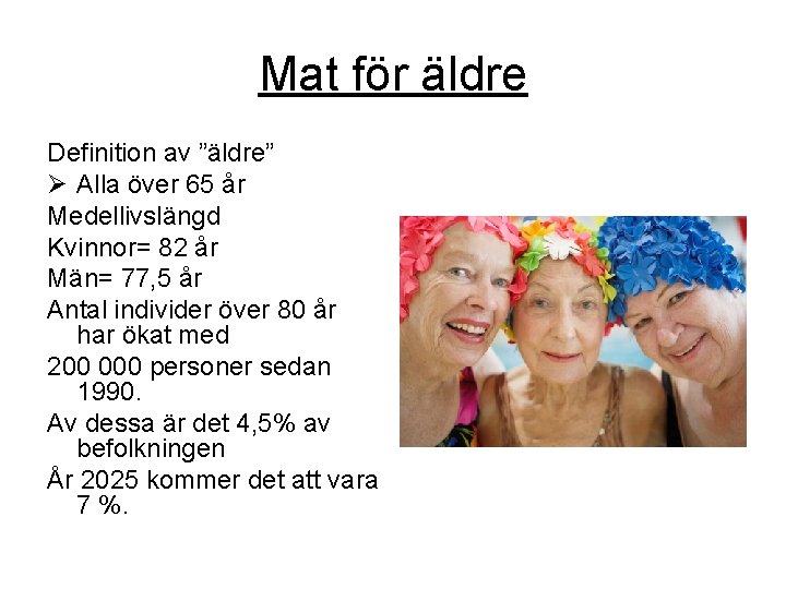 Mat för äldre Definition av ”äldre” Ø Alla över 65 år Medellivslängd Kvinnor= 82