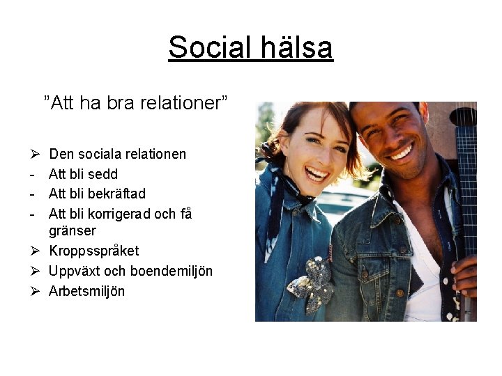 Social hälsa ”Att ha bra relationer” Ø - Den sociala relationen Att bli sedd