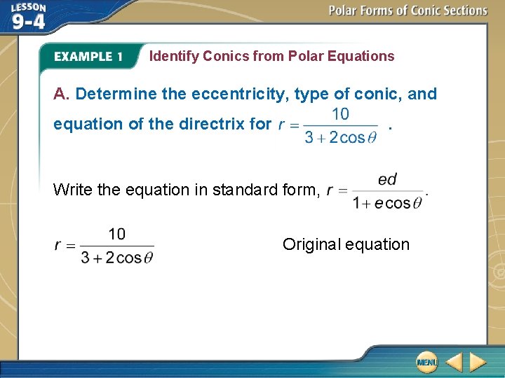 Identify Conics from Polar Equations A. Determine the eccentricity, type of conic, and equation
