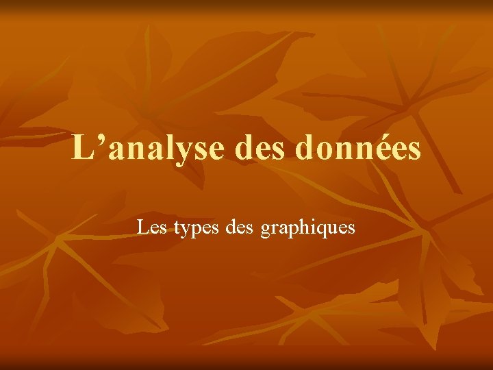 L’analyse des données Les types des graphiques 