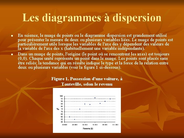 Les diagrammes à dispersion n n En science, le nuage de points ou le