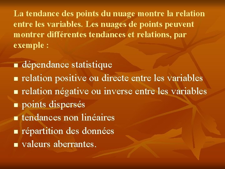 La tendance des points du nuage montre la relation entre les variables. Les nuages