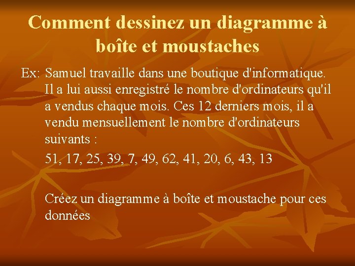 Comment dessinez un diagramme à boîte et moustaches Ex: Samuel travaille dans une boutique