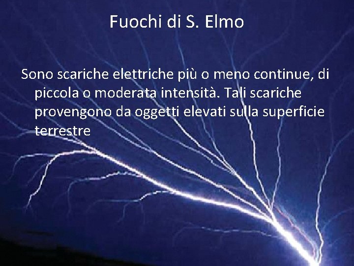 Fuochi di S. Elmo Sono scariche elettriche più o meno continue, di piccola o