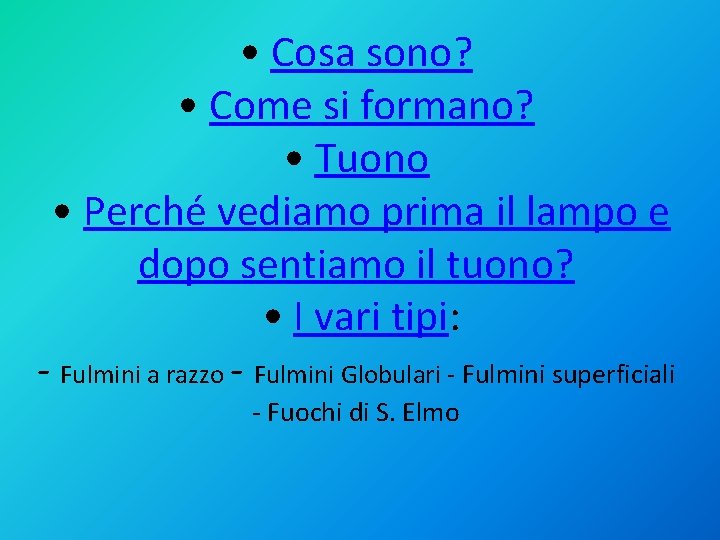  • Cosa sono? • Come si formano? • Tuono • Perché vediamo prima