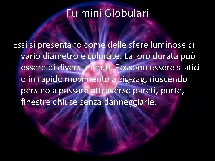 Fulmini Globulari Essi si presentano come delle sfere luminose di vario diametro e colorate.