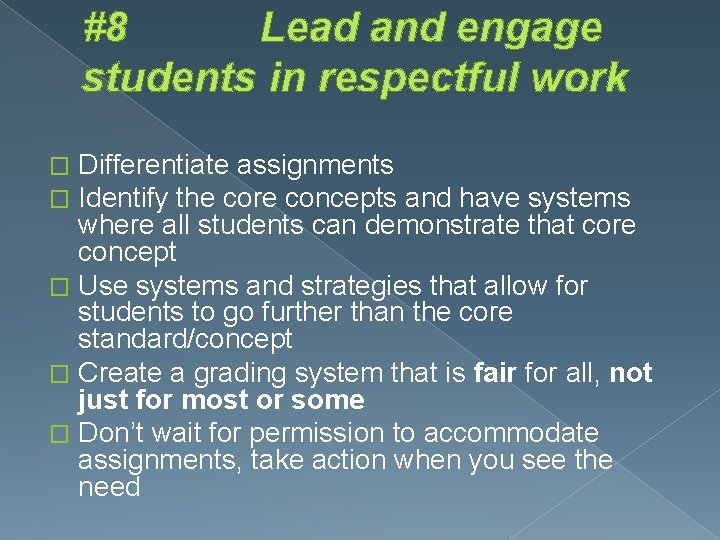 #8 Lead and engage students in respectful work Differentiate assignments Identify the core concepts