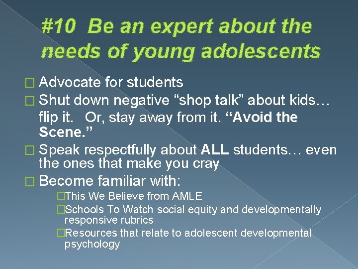 #10 Be an expert about the needs of young adolescents � Advocate for students