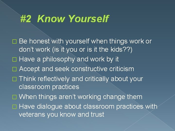 #2 Know Yourself Be honest with yourself when things work or don’t work (is