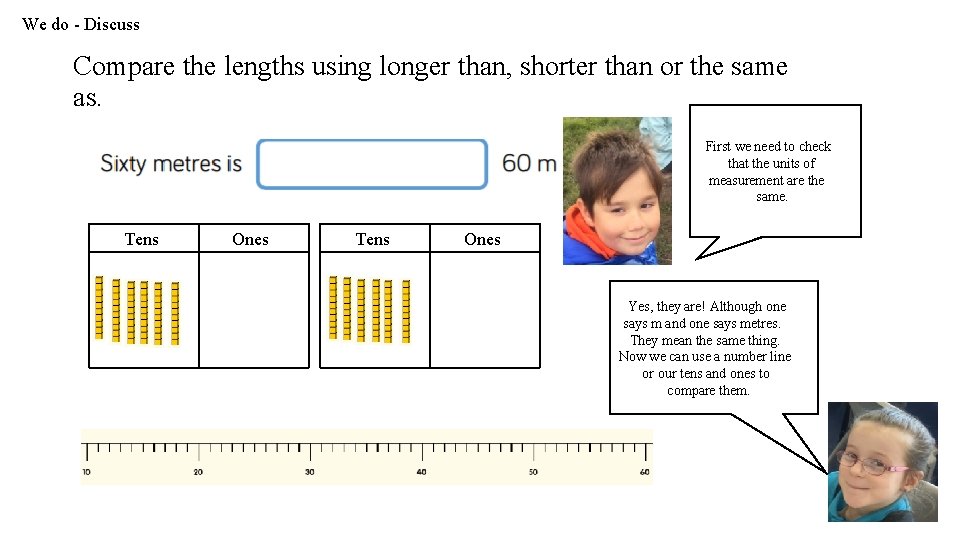 We do - Discuss Compare the lengths using longer than, shorter than or the