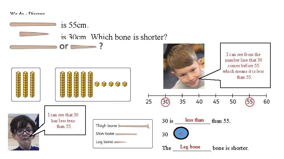 We do - Discuss is 55 cm. is 30 cm. Which bone is shorter?